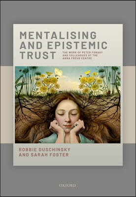 Mentalizing and Epistemic Trust: The Work of Peter Fonagy and Colleagues at the Anna Freud Centre