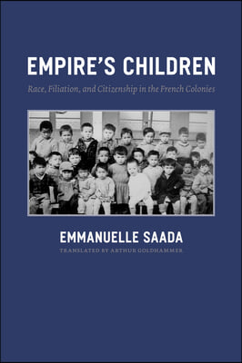 Empire&#39;s Children: Race, Filiation, and Citizenship in the French Colonies