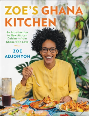 Zoe's Ghana Kitchen: An Introduction to New African Cuisine - From Ghana with Love