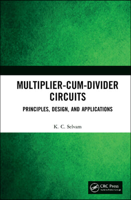 Multiplier-Cum-Divider Circuits: Principles, Design, and Applications