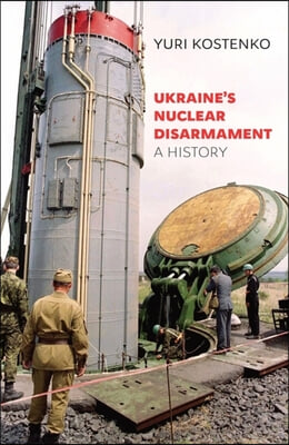 Ukraine&#39;s Nuclear Disarmament: A History