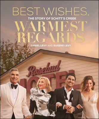 Best Wishes, Warmest Regards: The Story of Schitt&#39;s Creek