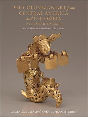 The Pre-Columbian Art from Central America and Colombia at Dumbarton Oaks