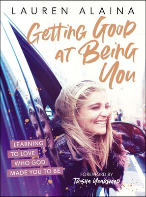 Getting Good at Being You: Learning to Love Who God Made You to Be