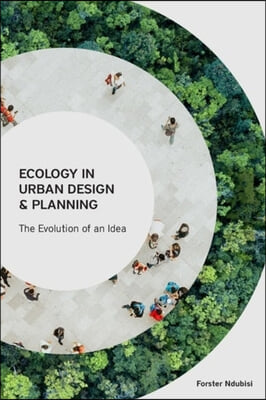 Ecology in Urban Design and Planning - The Evolution of An Idea
