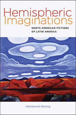 Hemispheric Imaginations: North American Fictions of Latin America