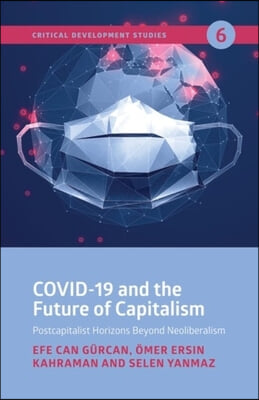 Covid-19 and the Future of Capitalism: Postcapitalist Horizons Beyond Neo-Liberalism