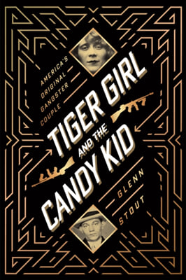 Tiger Girl and the Candy Kid: America&#39;s Original Gangster Couple