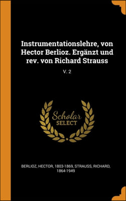 Instrumentationslehre, von Hector Berlioz. Ergi¿½nzt und rev. von Richard Strauss: V. 2