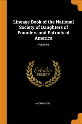 Lineage Book of the National Society of Daughters of Founders and Patriots of America; Volume 9