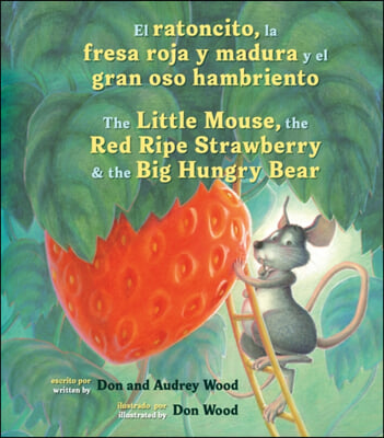 El Ratoncito, La Fresa Roja Y Madura Y El Gran Oso Hambriento: Spanish/English the Little Mouse, the Red Ripe Strawberry, and the Big Hungry Bear