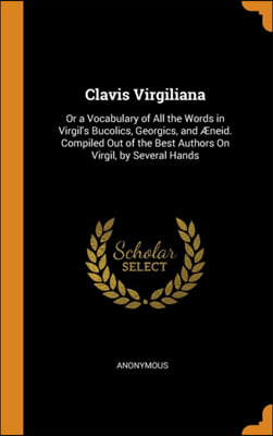 CLAVIS VIRGILIANA: OR A VOCABULARY OF AL