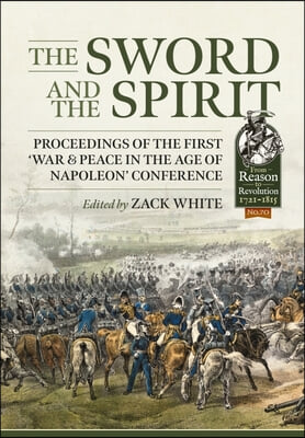 The Sword and the Spirit: Proceedings of the First 'War & Peace in the Age of Napoleon' Conference