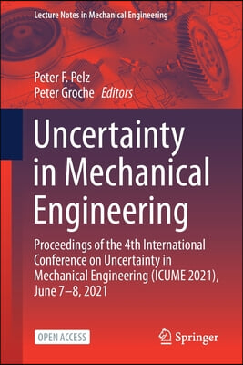 Uncertainty in Mechanical Engineering: Proceedings of the 4th International Conference on Uncertainty in Mechanical Engineering (Icume 2021), June 7-8