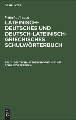 Deutsch-lateinisch-griechisches Schulw&#246;rterbuch