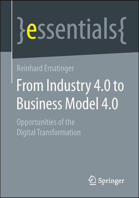 From Industry 4.0 to Business Model 4.0: Opportunities of the Digital Transformation