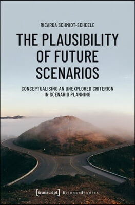 The Plausibility of Future Scenarios - Conceptualising an Unexplored Criterion in Scenario Planning