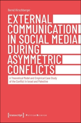 External Communication in Social Media During As - A Theoretical Model and Empirical Case Study of the Conflict in Israel and Palestine