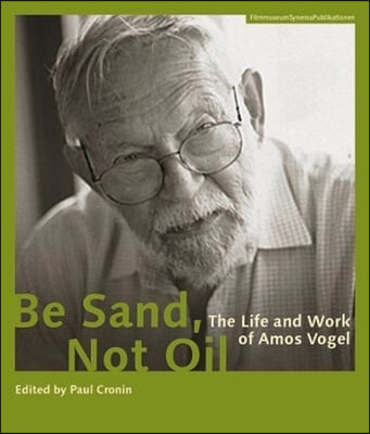 Be Sand, Not Oil: The Life and Work of Amos Vogel