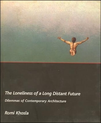 The Loneliness of a Long–Distant Future – Dilemmas of Contemporary Architecture