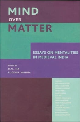 Mind over Matter – Essays on Mentalities in Medieval India