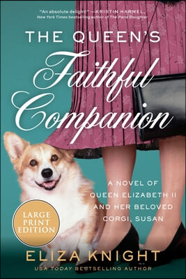 The Queen&#39;s Faithful Companion: A Novel of Queen Elizabeth II and Her Beloved Corgi, Susan