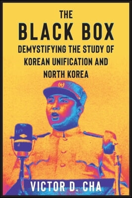 The Black Box: Demystifying the Study of Korean Unification and North Korea