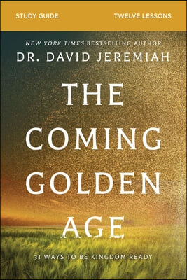 The Coming Golden Age Bible Study Guide: How to Be Kingdom Ready