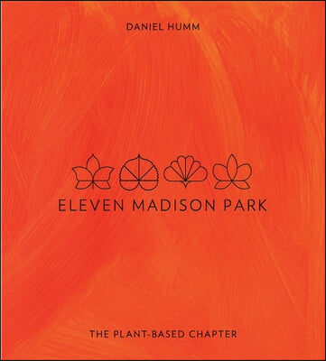 Eleven Madison Park: The Plant-Based Chapter: A Cookbook