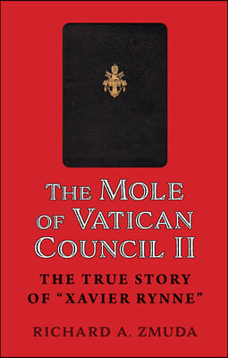 The Mole of Vatican Council II: The True Story of Xavier Rynne