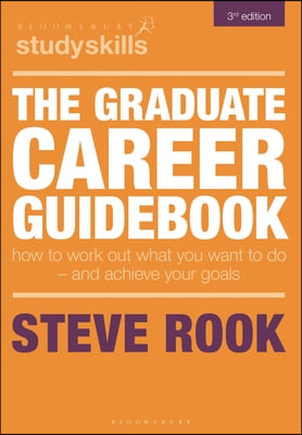 The Graduate Career Guidebook: How to Work Out What You Want to Do - And Achieve Your Goals