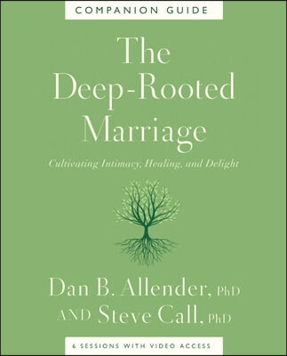 The Deep-Rooted Marriage Companion Guide: Cultivating Intimacy, Healing, and Delight