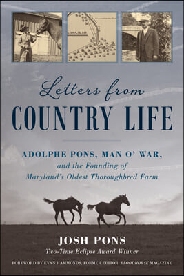 Letters from Country Life: Adolphe Pons, Man O&#39; War, and the Founding of Maryland&#39;s Oldest Thoroughbred Farm