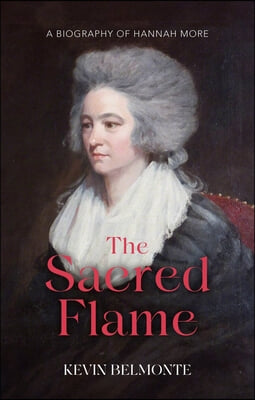 The Sacred Flame: The Life of Hannah More