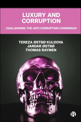 Luxury and Corruption: Challenging the Anti-Corruption Consensus