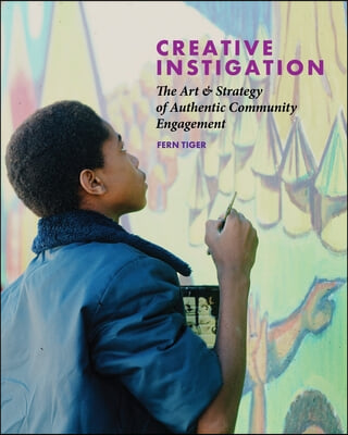 Creative Instigation: The Art &amp; Strategy of Authentic Community Engagement