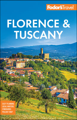 Fodor&#39;s Florence &amp; Tuscany: With Assisi &amp; the Best of Umbria