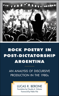 Rock Poetry in Post-Dictatorship Argentina: An Analysis of Discursive Production in the 1980s