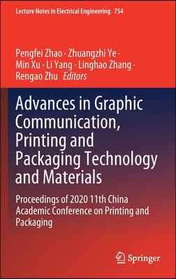 Advances in Graphic Communication, Printing and Packaging Technology and Materials: Proceedings of 2020 11th China Academic Conference on Printing and