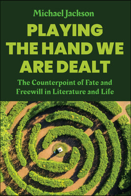 Playing the Hand We Are Dealt: The Counterpoint of Fate and Freewill in Literature and Life