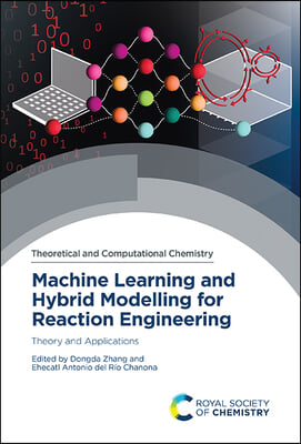Machine Learning and Hybrid Modelling for Reaction Engineering: Theory and Applications