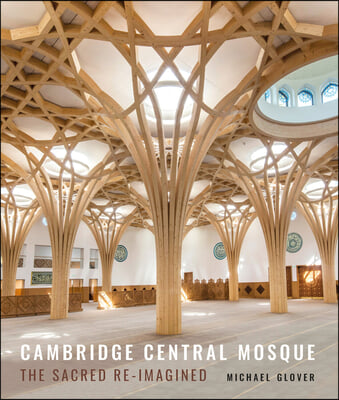 Cambridge Central Mosque: The Sacred Re-Imagined