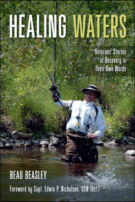 Healing Waters: Veterans&#39; Stories of Recovery in Their Own Words