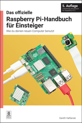 Das Offizielle Raspberry Pi-Handbuch Für Einsteiger: Wie Du Deinen Neuen Computer Benutzt