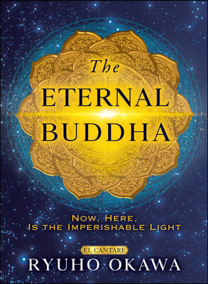 The Eternal Buddha: Now, Here, Is the Imperishable Light