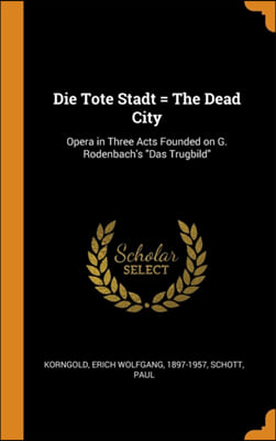 DIE TOTE STADT   THE DEAD CITY: OPERA IN