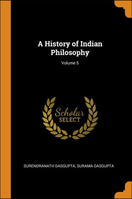 A HISTORY OF INDIAN PHILOSOPHY; VOLUME 5