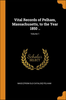 VITAL RECORDS OF PELHAM, MASSACHUSETTS,