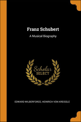 Franz Schubert: A Musical Biography