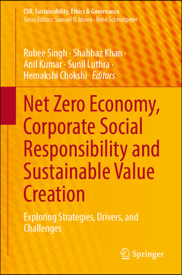 Net Zero Economy, Corporate Social Responsibility and Sustainable Value Creation: Exploring Strategies, Drivers, and Challenges